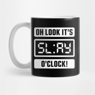 Oh Look It's Slay O'Clock Mug